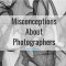 misconceptions about photographers